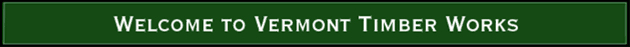 Welcome to Vermont Timber Works
